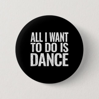 Want To Do Is Dance Funny Dancer Gift Sleeveless 2 Inch Round Button