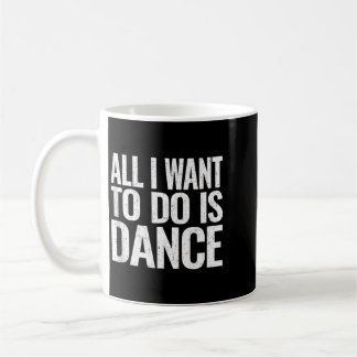 Want To Do Is Dance Funny Dancer Gift Sleeveless Coffee Mug