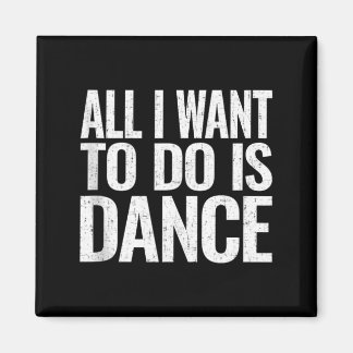 Want To Do Is Dance Funny Dancer Gift Sleeveless Magnet