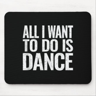 Want To Do Is Dance Funny Dancer Gift Sleeveless Mouse Pad