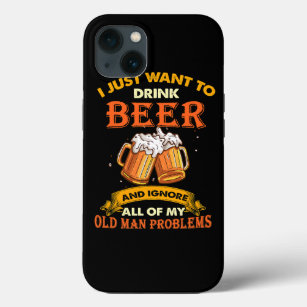 Want To Drink Beer And Ignore All Of My Old Man Pr iPhone 13 Case
