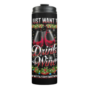 Want To Drink Wine And Watch Christmas Movies Thermal Tumbler