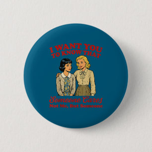 Want to know that someone cares not but someoneWan 2 Inch Round Button