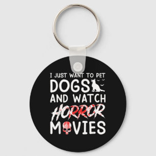 Want To Pet Dogs And Watch Horror Movies Halloween Keychain