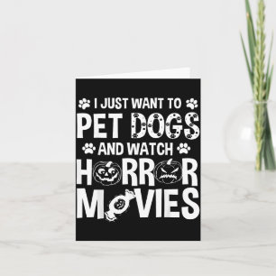 Want To Pet Dogs Watch Horror Movies - Halloween Card