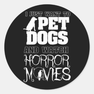 Want To Pet Dogs Watch Horror Movies - Halloween Classic Round Sticker