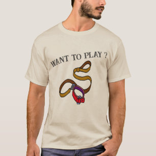 Want to Play ?, T-Shirt