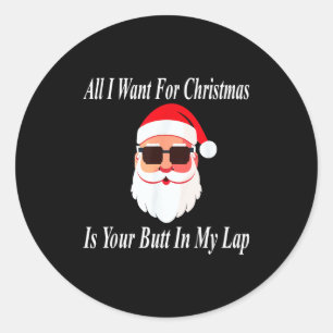Want Your Butt Christmas Funny Naughty Dirty Raunc Classic Round Sticker
