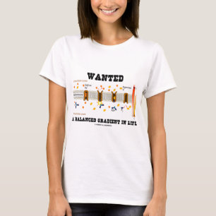 Wanted A Balanced Gradient In Life (Na-K Pump) T-Shirt