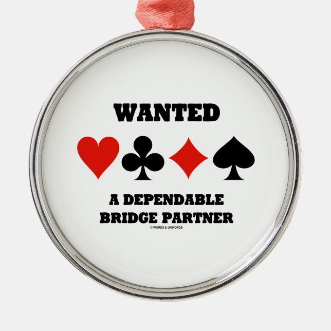 Wanted A Dependable Bridge Partner (Card Suits) Metal Ornament (Front)