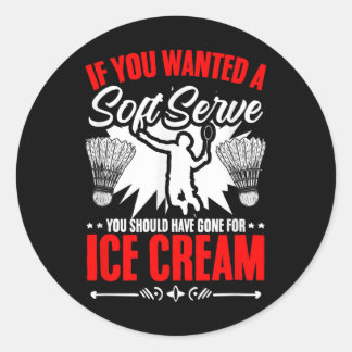 Wanted A Soft Serve Shuttle Sport Hobby Badminton Classic Round Sticker