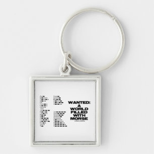 Wanted: A World Filled With Morse (Morse Code) Keychain