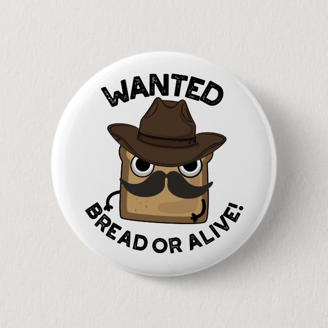 Wanted Bread Or Alive Funny Food Pun  2 Inch Round Button (Front)