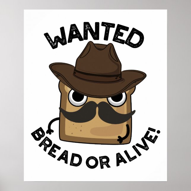 Wanted Bread Or Alive Funny Food Pun  Poster (Front)