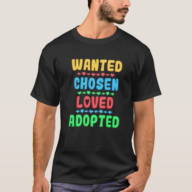 Wanted Chosen Loved Adopted Adoption Day Gotcha T-Shirt (Front)