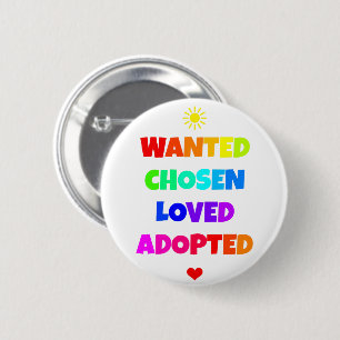 Wanted Chosen Loved Adopted Adoption Day Party 2 Inch Round Button
