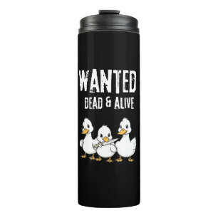 Wanted Dead & Alive – Funny Duck Cartoon Thermal Tumbler