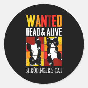 Wanted Dead And Alive Schrodinger's Cat Funny Phys Classic Round Sticker