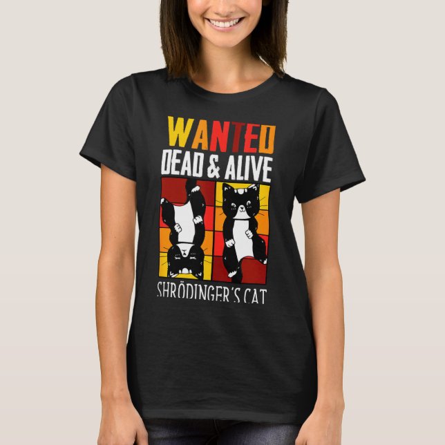 Wanted Dead And Alive Schrodinger's Cat Funny Phys T-Shirt (Front)