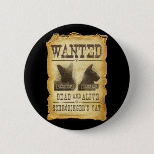 Wanted dead and alive.  Schroedinger's cat. 2 Inch Round Button