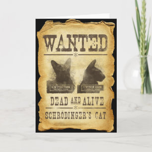 Wanted dead and alive. Schroedinger's cat. Card