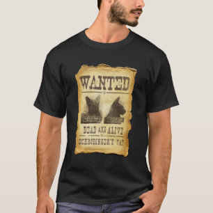 Wanted dead and alive. Schroedinger's cat. T-Shirt