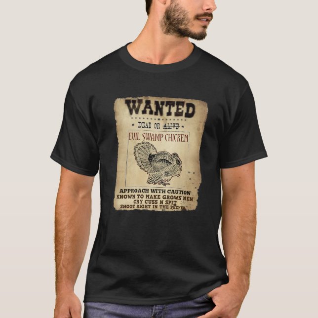 Wanted Dead Evil Swamp Chicken Funny Turkey Huntin T-Shirt (Front)