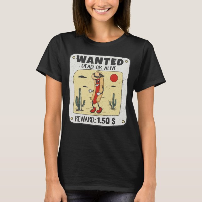 Wanted Dead or Alive Funny Hot Dog Cowboy T-Shirt (Front)