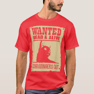 Wanted Dead Or Alive Schrodinger's Cat  T-Shirt