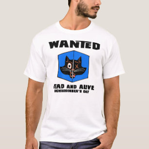 Wanted Dead or live schrodinger's cat tee shirt