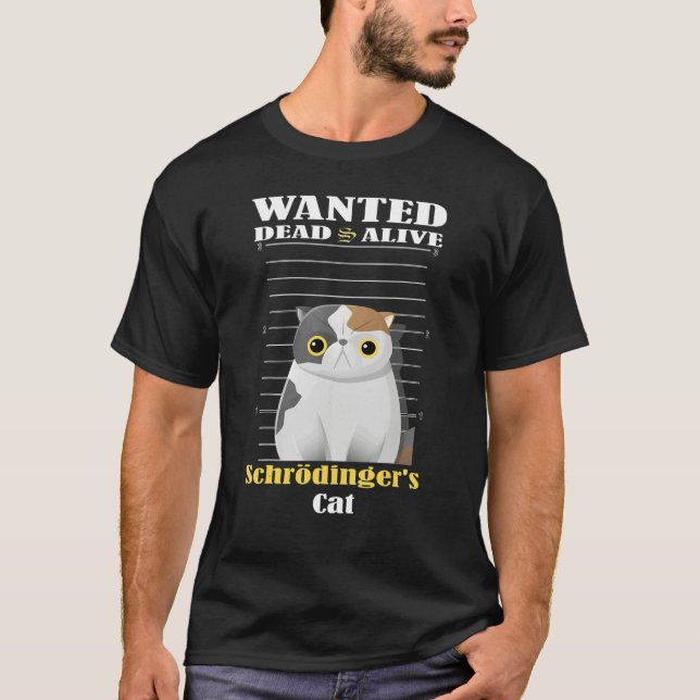 Wanted dead s alive Schrödinger's Cat imprisoned T-Shirt (Front)