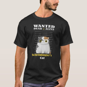 Wanted dead s alive Schrödinger's Cat imprisoned T-Shirt