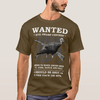 Wanted Evil Swamp Chicken Known To Make Grown Men T-Shirt