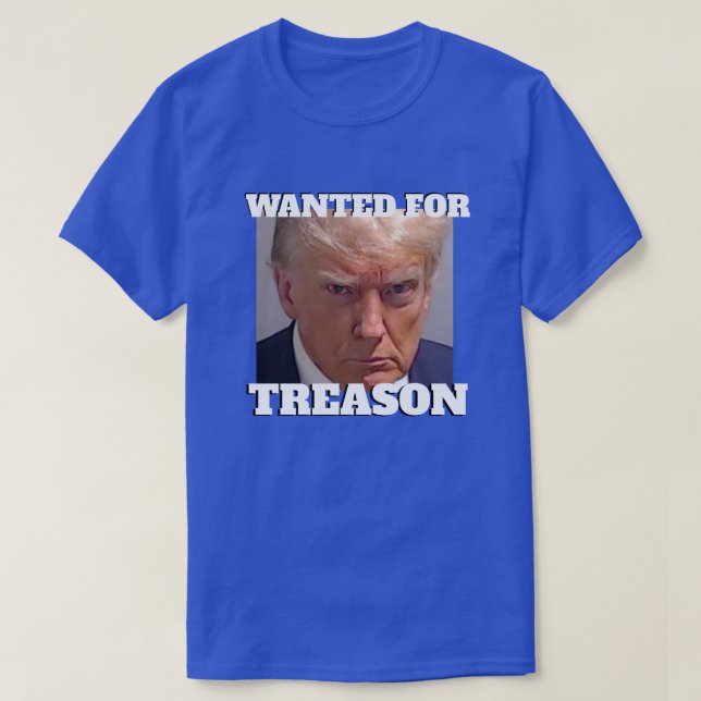 Wanted for Treason Trump T-Shirt (Design Front)