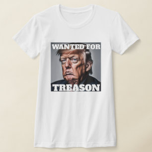 Wanted for Treason Trump T-Shirt