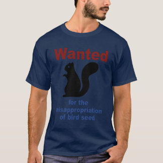 Wanted Forhe Misappropriation Of Bird Seed Funny g T-Shirt