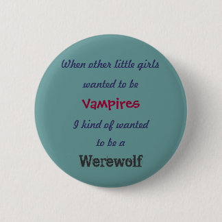 wanted to be , When other little girls, Vampire... 2 Inch Round Button