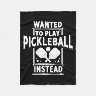 Wanted To Play Ckleball Instead - Funny Srts Quote Fleece Blanket