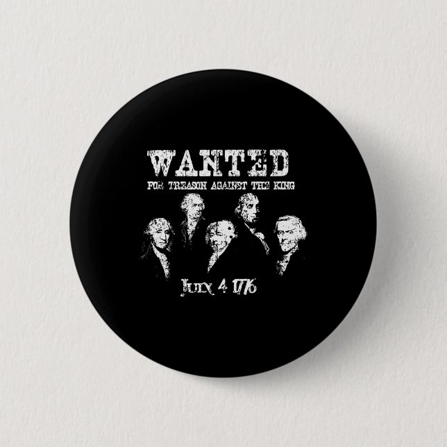 Wanted Treason Founding Fathers 1776 Independence  2 Inch Round Button (Front)
