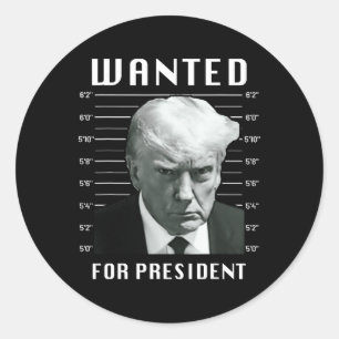 Wanted Trump For President - Trump Mug Shot Never Classic Round Sticker