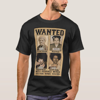 Wanted Well Behaved Seldom Make History T-Shirt