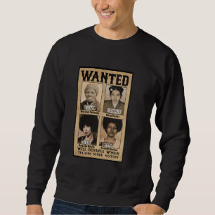 Wanted Well Behaved Women Seldom Make History Sweatshirt