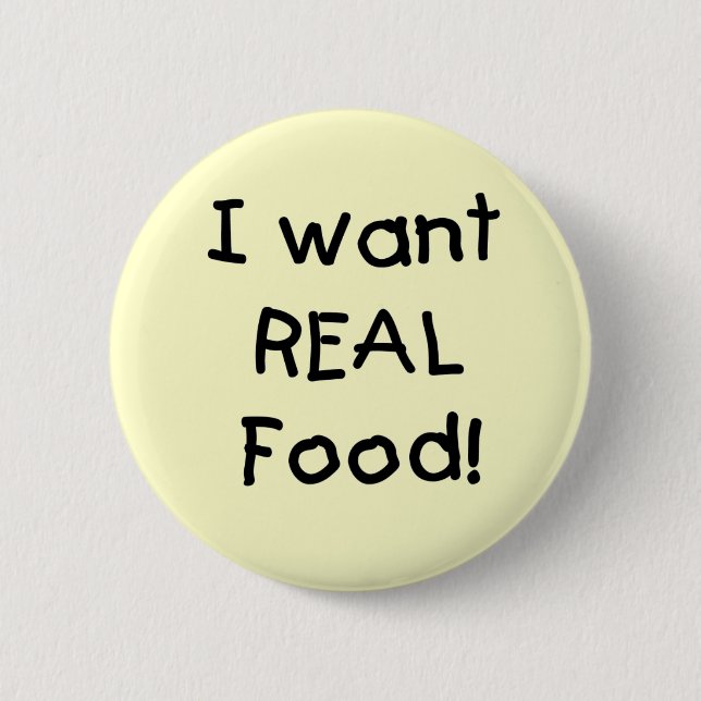 Wants Real Food T-shirts and Gifts 2 Inch Round Button (Front)