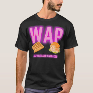 WAP Waffles And Pancakes T-Shirt