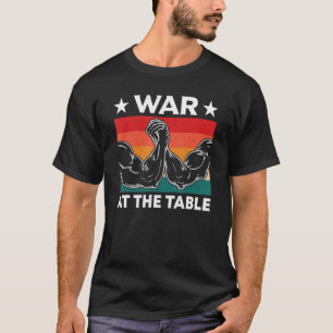 War At The Arm Wrestling Table Armwrestling Equipm T-Shirt