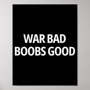 War Bad S Good Funny Sarcasm Adult (on Back) Poster