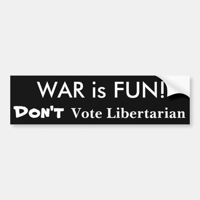 WAR is FUN! Don't Vote Libertarian Bumper Sticker (Front)