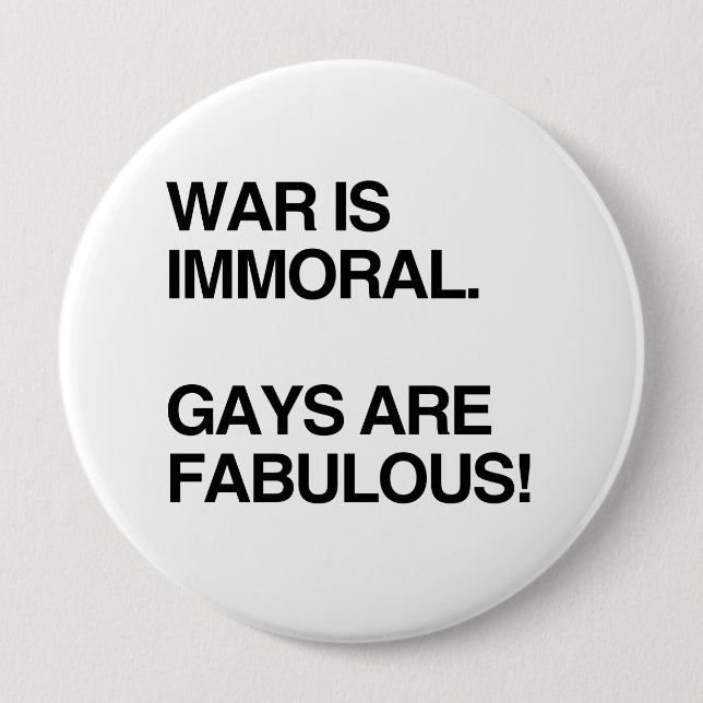 WAR IS IMMORAL. GAYS ARE FABULOUS 4 INCH ROUND BUTTON (Front)