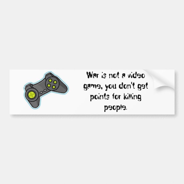 War is not a video game... bumper sticker (Front)