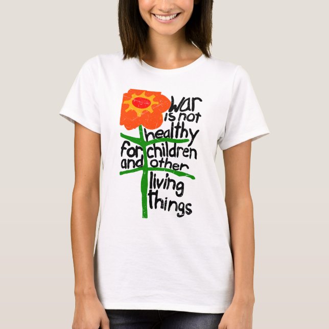 War Is Not Healthy For Children And Other Living  T-Shirt (Front)